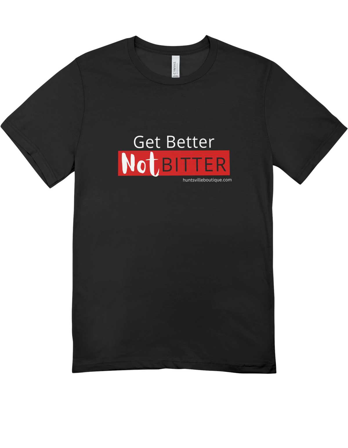 Get better Not bitter Custom Tees