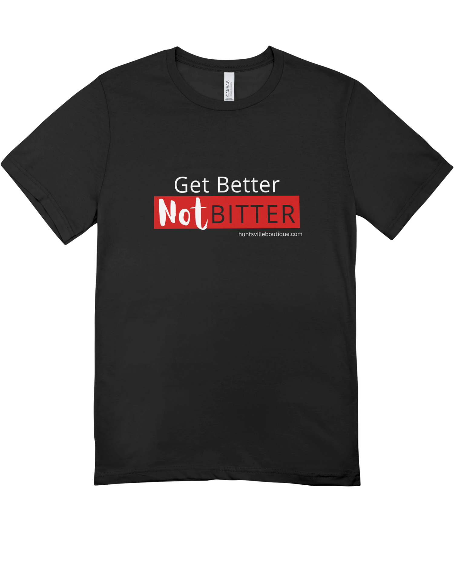 Get better Not bitter Custom Tees