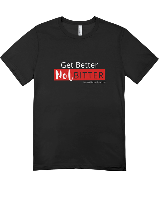 Get better Not bitter T-shirts